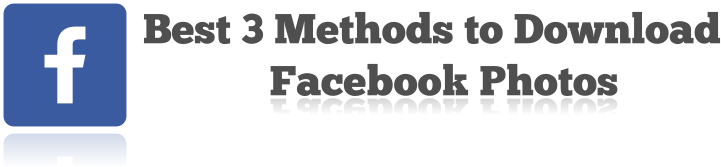 Best 3 Methods to Download Facebook Photos